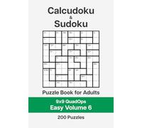 Calcudoku and Sudoku Puzzle Book for Adults - 9x9 QuadOps Easy Volume 6: 200 Logic and Math Challenges