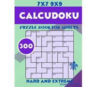Calcudoku Book for Adults Hard and Extreme 7x7 9x9: 300 Hardcore Calcudoku Puzzles - Brain-Busting Logic in Every Grid!