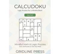 Calcudoku: Easy-Hard Logic Puzzles For a Mindful Brain: Over 150 Math Puzzles to Train Your Mind