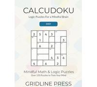 Calcudoku: Easy Logic Puzzles For a Mindful Brain Over 150 Math Puzzles to Train Your Mind