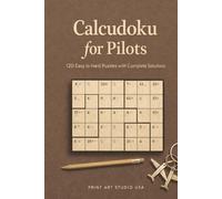 Calcudoku for Pilots: 120 Easy to Hard Puzzles with Full Solutions: Puzzles from Easy to Hard with Complete Solutions | Great for Layovers & Downtime