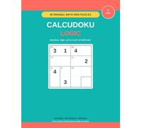 Calcudoku Logic: 90 Original Math Grid Puzzles Across Three Sizes - 4x4 Easy, 5x5 Medium, 6x6 Hard, No Advanced Math Required