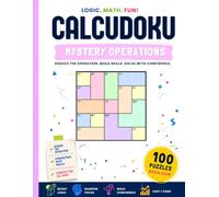 Calcudoku Mystery Puzzle Book: 100 Logic Puzzles Where You Must Discover the Hidden Operation • Easy to Hard • Includes Step-by-Step Walkthrough & Solutions