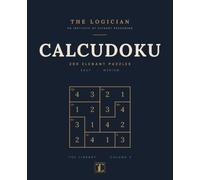 Calcudoku Puzzle Book for Adults: 200 Elegant Math Logic Puzzles, Easy to Medium, with Full Solutions - Grid Arithmetic in the Sudoku Family (The Library, Volume V)