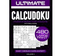 Calcudoku Puzzle Book for Adults: 480 Logic Puzzles, Four Difficulty Levels, Large Print with Solutions: Brain-Boosting Calcudoku Puzzles for All Ages ... Puzzles per Page | Full Solutions Included