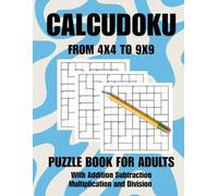 Calcudoku Puzzle Book for Adults: With Addition Subtraction Multiplication and Division, large print, From 4x4 to 9x9, With Answers