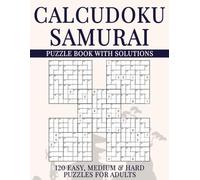 Calcudoku Samurai Puzzle Book with Solutions: 600 Overlapping Grids, 120 Easy, Medium & Hard Puzzles for Adults