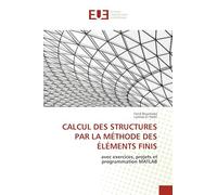 CALCUL DES STRUCTURES PAR LA MÉTHODE DES ÉLÉMENTS FINIS: avec exercices, projets etprogrammation MATLAB