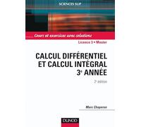 Calcul différentiel et calcul intégral 3e année: Cours et exercices avec solutions