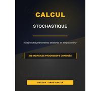 Calcul stochastique: Analyse des phénomènes aléatoires en temps continu - 200 Exercices progressifs corrigés