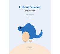 Calcul Vivant Maternelle - Grande Section: Mon cahier de maths 5-6 ans : compter jusqu'à 10, le cadre de dix, la frise numérique, décomposer et additionner - méthode multisensorielle avec Pilou