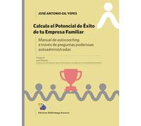 Calcula el Potencial de Éxito de tu Empresa Familiar: Manual de autocoaching a través de preguntas poderosas autoadministradas