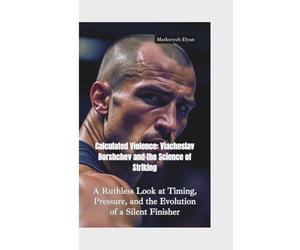 CALCULATED VIOLENCES: Viacheslav Borshchev and the Science of Striking-A Ruthless Look at Timing, Pressure, and the Evolution of a Silent Finisher