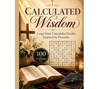 Calculated Wisdom: Large Print Calcudoku Puzzles Inspired by Proverbs