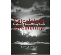 Calculating Credibility: How Leaders Assess Military Threats (Cornell Studies in Security Affairs) by Daryl G. Press (2007-08-29)
