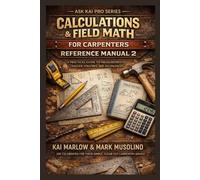 Calculations & Field Math for Carpenters: A Practical Reference for Measurements, Angles, Volumes, and Allowances