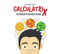 Calculatrix. 80 trucchi di calcolo veloce