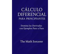 Cálculo Diferencial para Principiantes: Domina las Derivadas con Ejemplos Paso a Paso