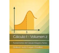 Cálculo I - Volumen 2: Fundamentos del Cálculo Integral y Series
