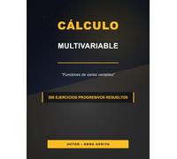 Cálculo multivariable: Funciones de varias variables - 200 Ejercicios progresivos resueltos