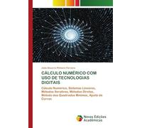 CÁLCULO NUMÉRICO COM USO DE TECNOLOGIAS DIGITAIS: Cálculo Numérico, Sistemas Lineares, Métodos Iterativos, Métodos Diretos, Método dos Quadrados Mínimos, Ajuste de Curvas