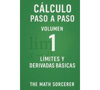 Cálculo Paso a Paso Volumen 1: Límites y Derivadas Básicas