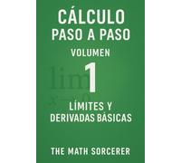 Cálculo Paso a Paso Volumen 1: Límites y Derivadas Básicas