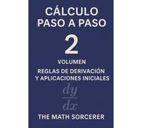 Cálculo Paso a Paso Volumen 2: Reglas de Derivación y Aplicaciones Iniciales