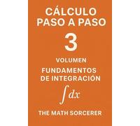 Cálculo Paso a Paso Volumen 3: Fundamentos de Integración