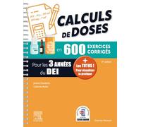 Calculs de doses en 600 exercices corrigés pour les 3 années du D.E.I: Réussir vos évaluations UE 4.4 (semestre 2) UE 2.11 (semestre 5) : Assurez en stage !