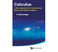 Calculus: A New Approach For Schools That Starts With Simple Algebra: NEW APPROACH FOR SCHOOLS STARTS SIMPLE ALGEBRA