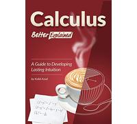 Calculus, Better Explained: A Guide To Developing Lasting Intuition