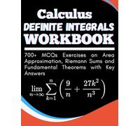 Calculus Definite Integrals Workbook 700+ MCQs Exercises on Area Approximation, Riemann Sums and Fundamental Theorems with Key Answers