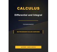 Calculus differential and integral for beginners: 200 Progressive solved exercises