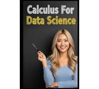 Calculus For Data Science: The All in One Textbook