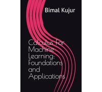 Calculus For Machine Learning: Foundations and Applications