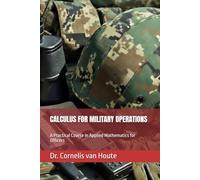 CALCULUS FOR MILITARY OPERATIONS: A Practical Course in Applied Mathematics for Officers: 1