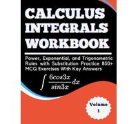 Calculus Integrals Workbook Volume 1 Power, Exponential, and Trigonometric Rules with Substitution Practice 850+ MCQ Exercises with Key Answers