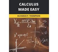 Calculus Made Easy: 2020 New Edition