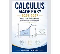 CALCULUS MADE EASY 2026-2027: Your Guide to Mastering Mathematical Concepts