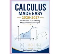 CALCULUS MADE EASY 2026-2027: Your Guide to Mastering Mathematical Concepts