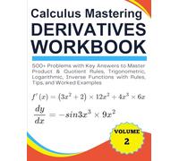 Calculus Mastering Derivatives Workbook 500+ Problems with Key Answers to Master Product & Quotient Rules, Trigonometric, Logarithmic, Inverse Functions with Rules, Tips, and Worked Examples Volume 2
