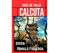 CALCUTA GUÍA DE VIAJE 2026