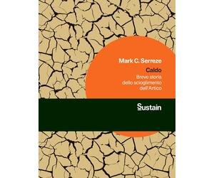 Caldo. Breve storia dello scioglimento dell'Artico - Serreze Mark C.
