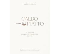 CALDO SUL PIATTO: 33 ricette con un accento sul gusto : piatti caldi per la cucina di casa, comfort food, ricerca dei sapori e idee semplici per cucinare ogni giorno.