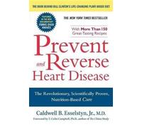 Prevent and Reverse Heart Disease: The Revolutionary, Scientifically Proven, Nutrition-Based Cure