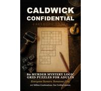 Caldwick Confidential: Casebook Three: 80 Murder Mystery Logic Grid Puzzles for Adults - Everyone Swears. Someone Lies.