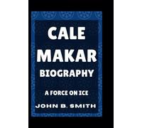 CALE MAKAR BIOGRAPHY: A Force On Ice