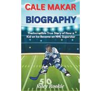 CALE MAKAR BIOGRAPHY: The Incredible True Story of How a Kid on Ice Became an NHL Superstar