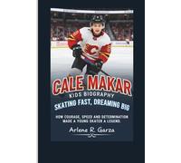 CALE MAKAR KIDS BIOGRAPHY: SKATING FAST, DREAMING BIG - HOW COURAGE, SPEED, AND DETERMINATION MADE A YOUNG SKATER A LEGEND
